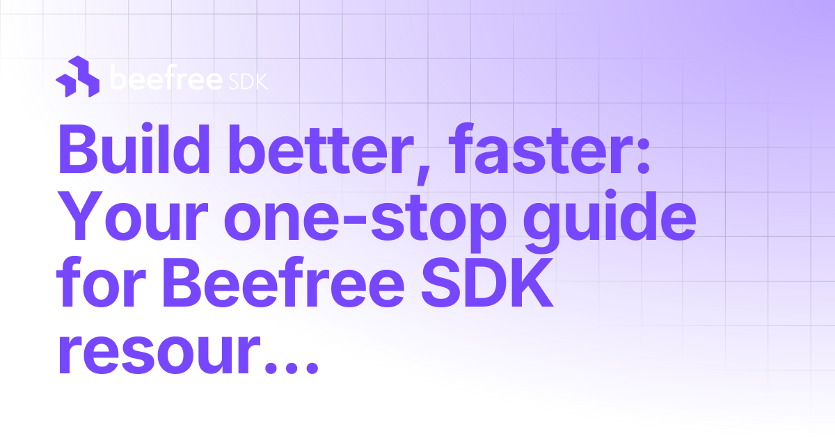 Build better, faster: Your one-stop guide for Beefree SDK resources ...
